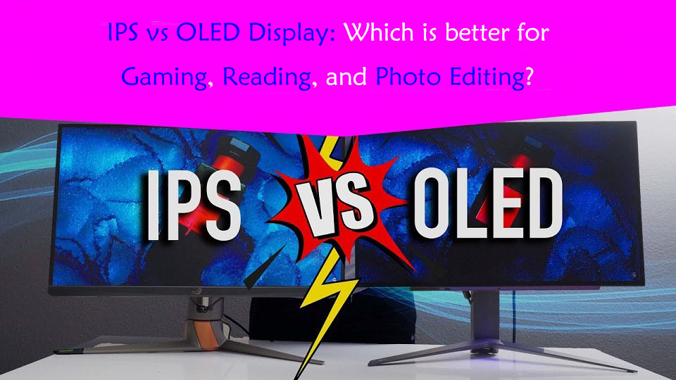 IPS versus OLED display monitor