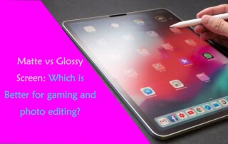 Matte Vs Glossy Display for Gaming and photo editing