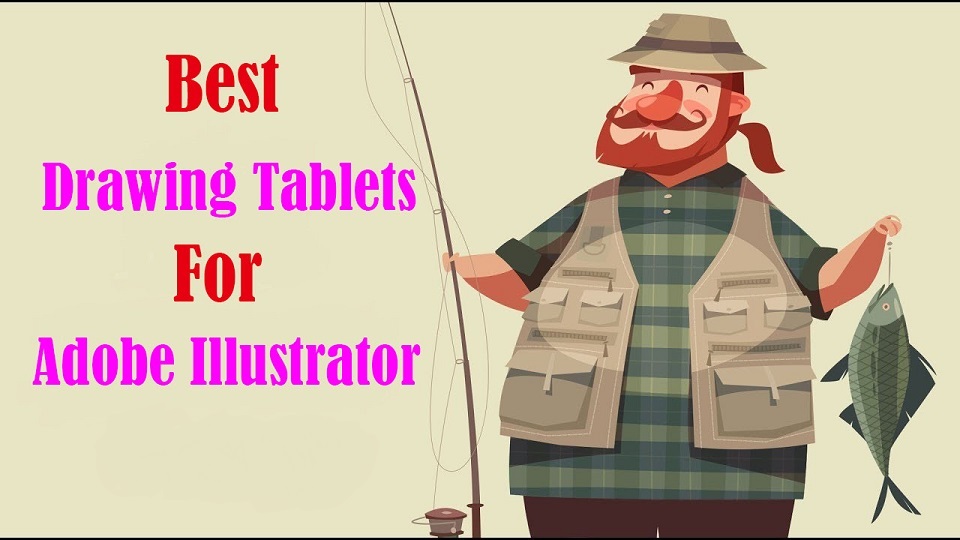 Best Drawing Tablets for adobe illustrator